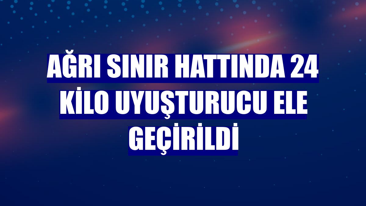 Ağrı sınır hattında 24 kilo uyuşturucu ele geçirildi