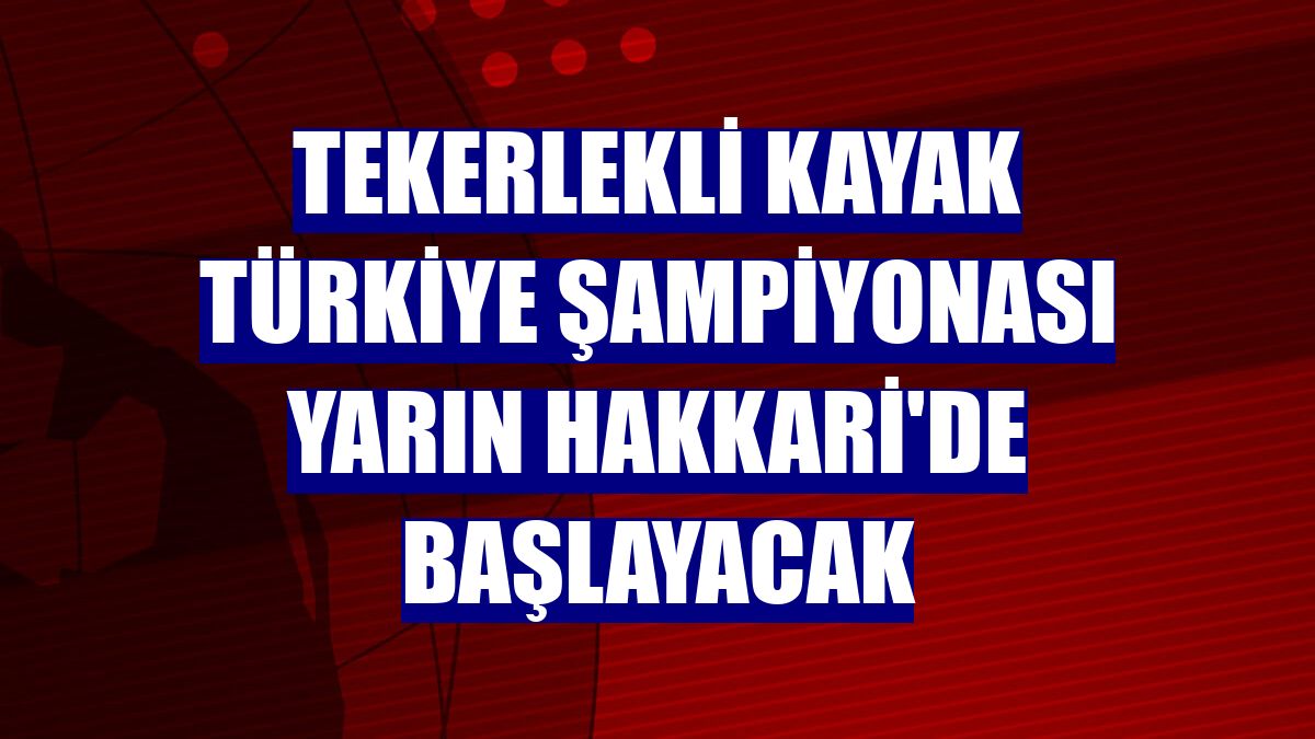 Tekerlekli Kayak Türkiye Şampiyonası yarın Hakkari'de başlayacak