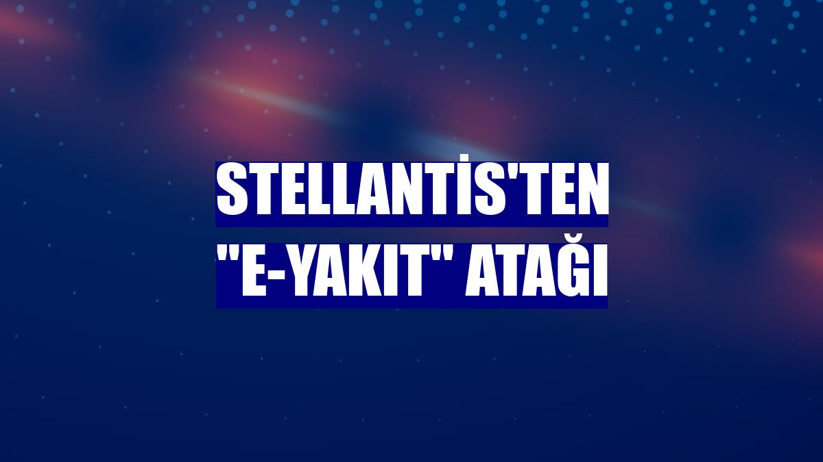 Stellantis'ten "e-Yakıt" atağı