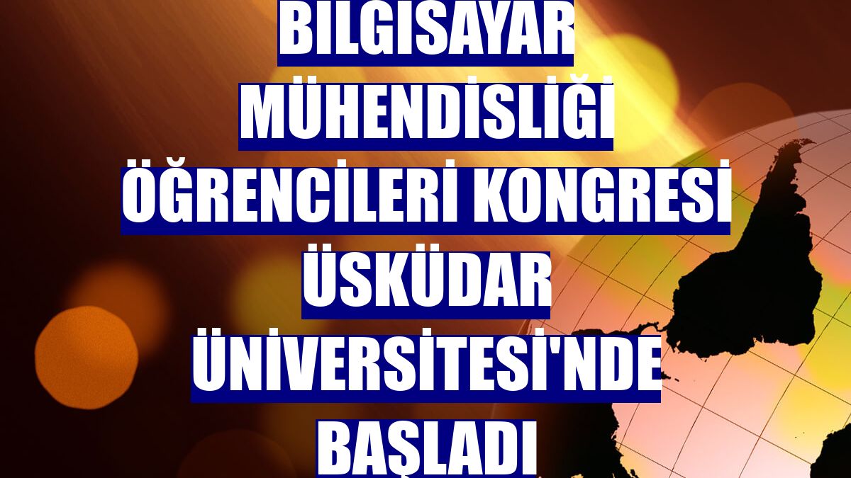 Bilgisayar Mühendisliği Öğrencileri Kongresi Üsküdar Üniversitesi'nde başladı