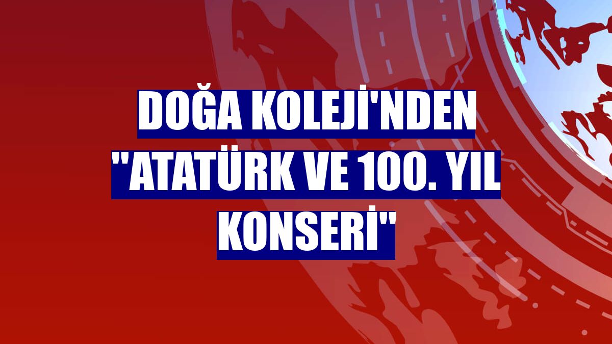 Doğa Koleji'nden ''Atatürk ve 100. Yıl Konseri''