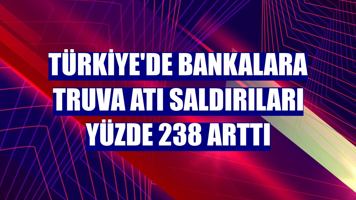 Türkiye'de bankalara Truva Atı saldırıları yüzde 238 Arttı