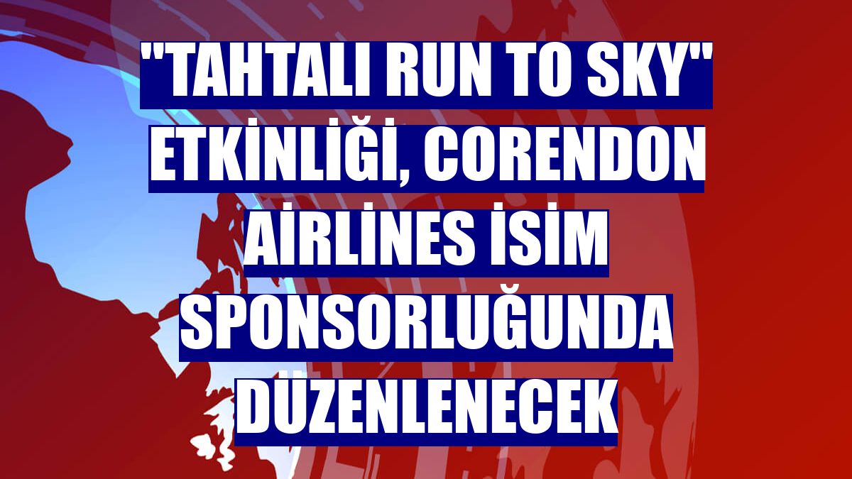 'Tahtalı Run to Sky' etkinliği, Corendon Airlines isim sponsorluğunda düzenlenecek
