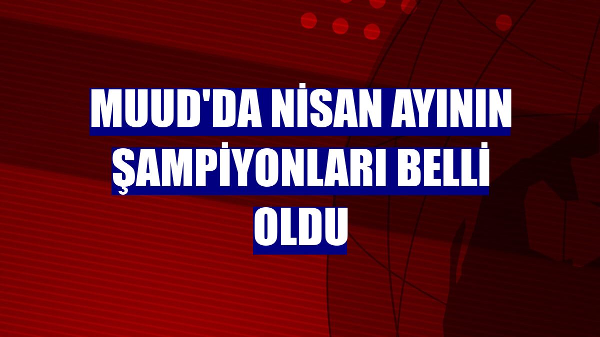 Muud'da nisan ayının şampiyonları belli oldu