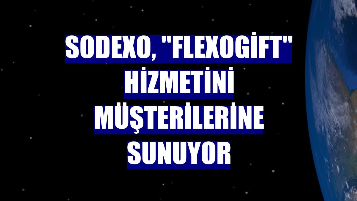 Sodexo, "FlexoGift" hizmetini müşterilerine sunuyor