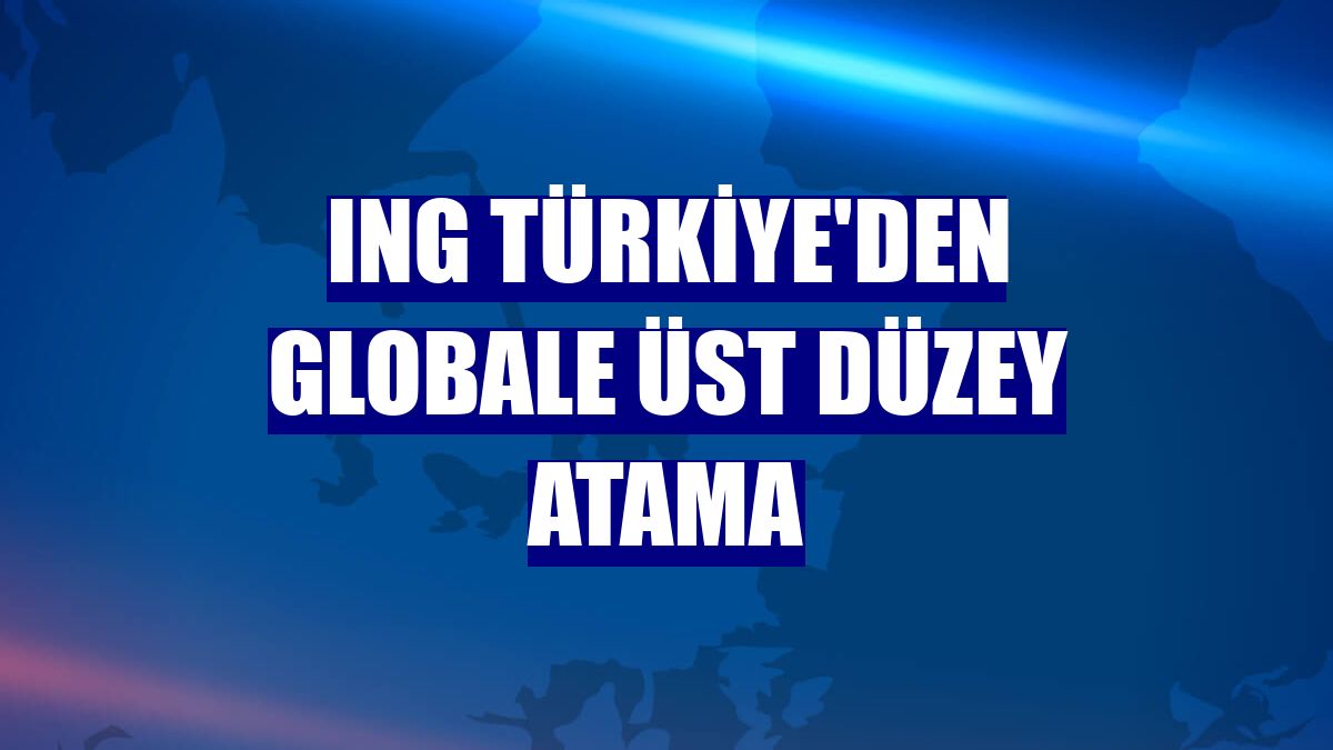 ING Türkiye'den globale üst düzey atama