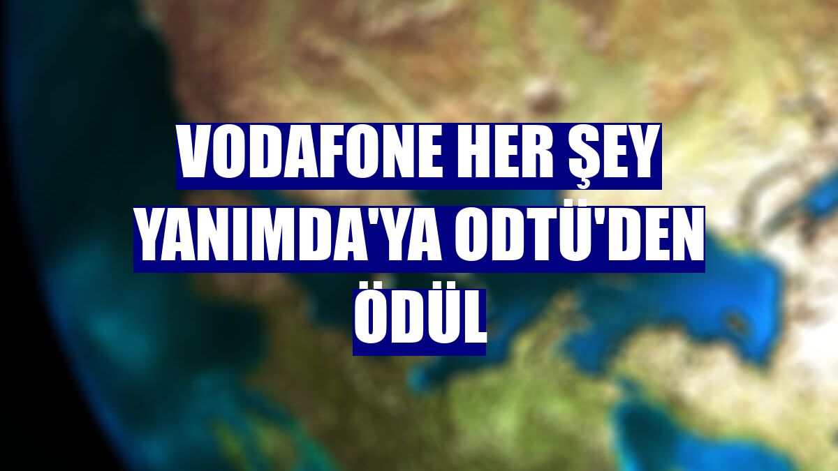 Vodafone Her Şey Yanımda'ya ODTÜ'den ödül