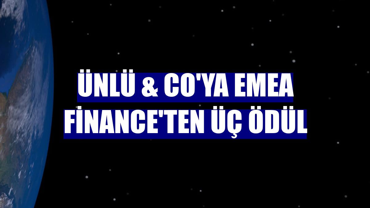 ÜNLÜ & Co'ya EMEA Finance'ten üç ödül