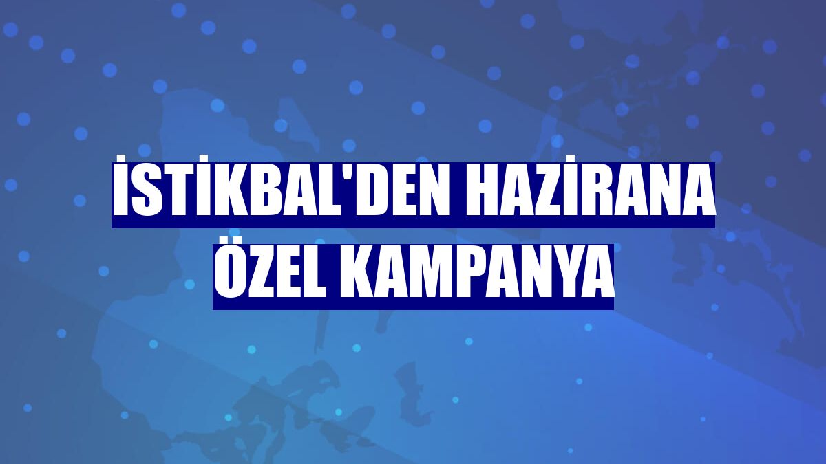 İstikbal'den hazirana özel kampanya