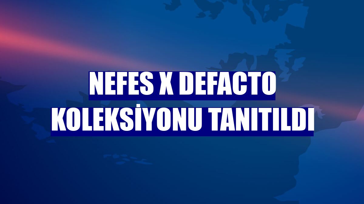Nefes X DeFacto koleksiyonu tanıtıldı