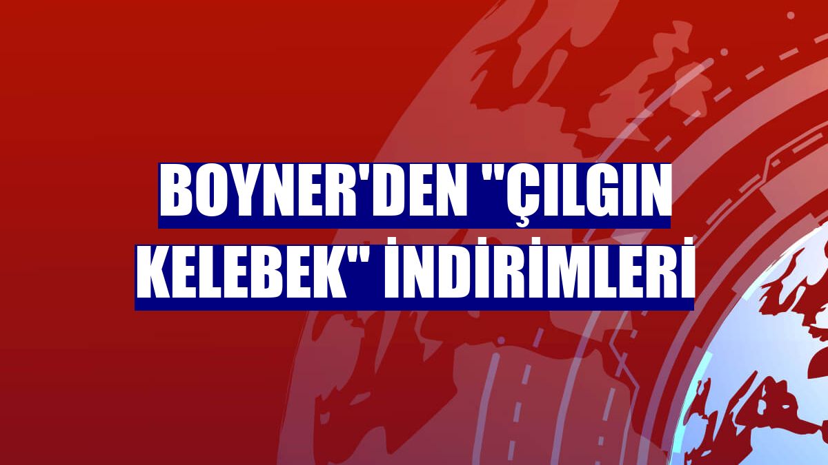 Boyner'den "Çılgın Kelebek" indirimleri