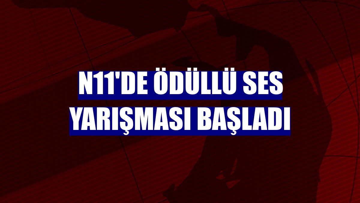 n11'de ödüllü ses yarışması başladı