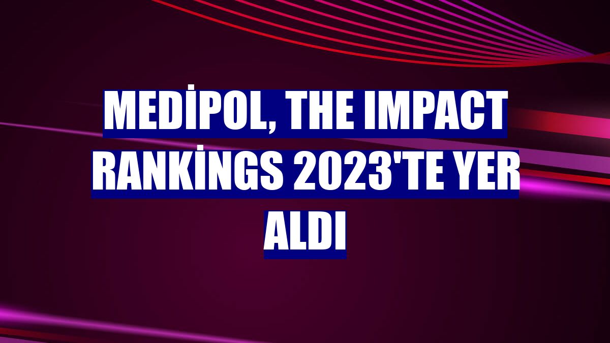 Medipol, THE Impact Rankings 2023'te yer aldı