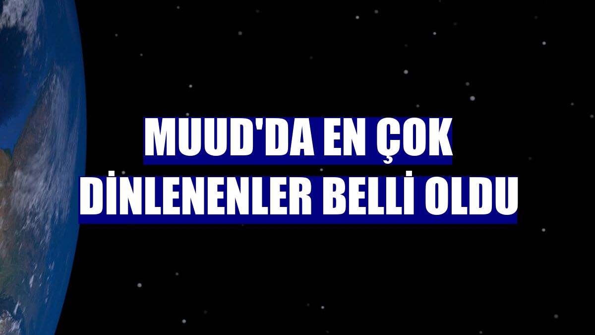 Muud'da en çok dinlenenler belli oldu