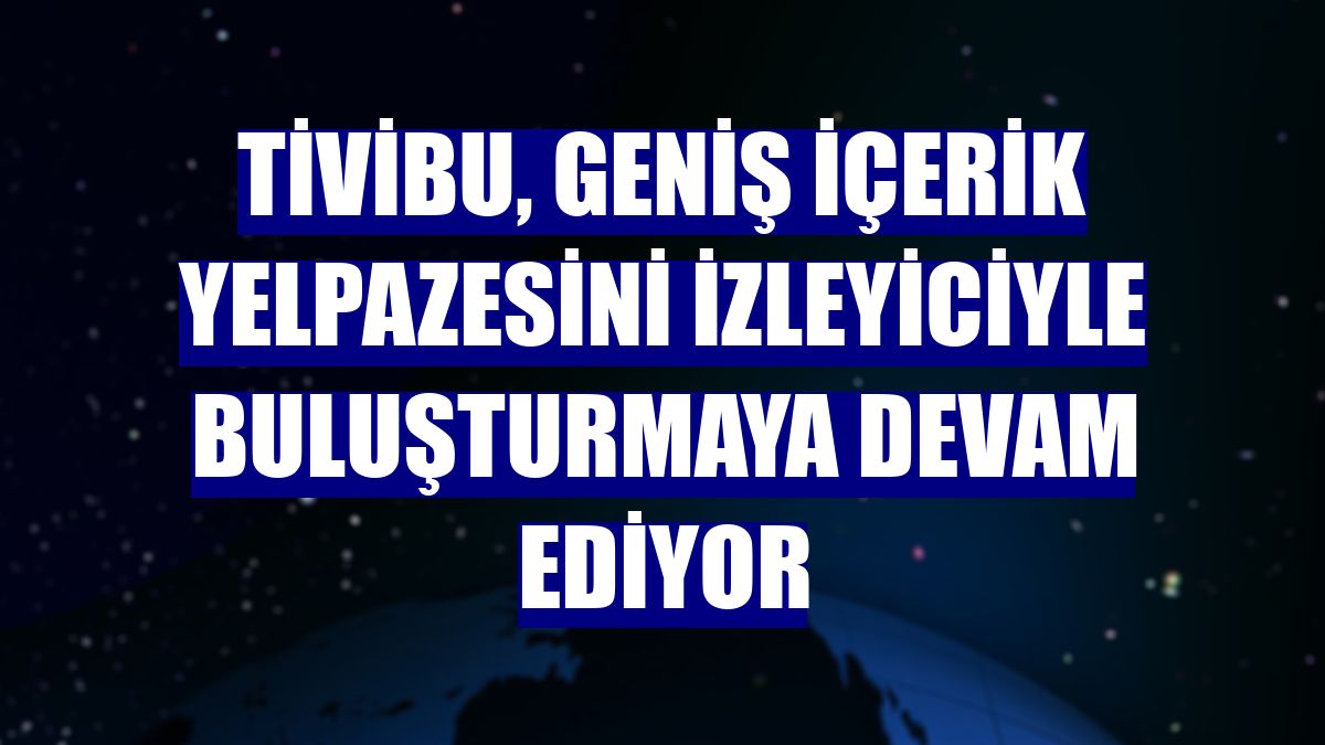 Tivibu, geniş içerik yelpazesini izleyiciyle buluşturmaya devam ediyor