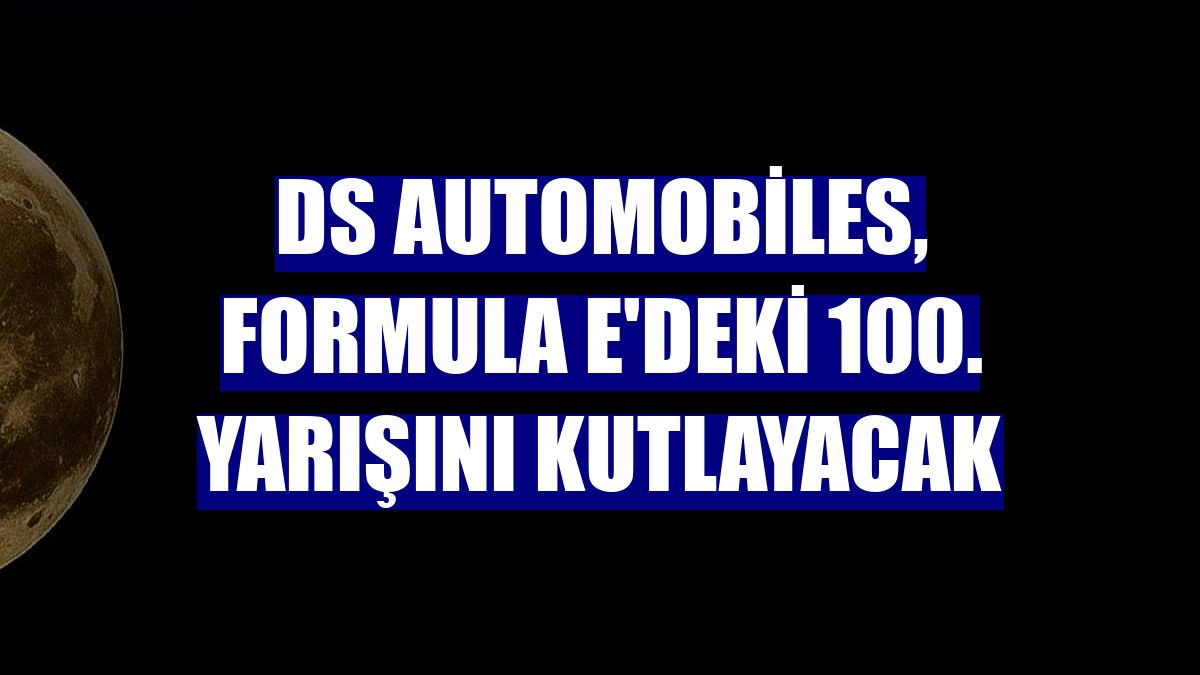 DS Automobiles, Formula E'deki 100. yarışını kutlayacak
