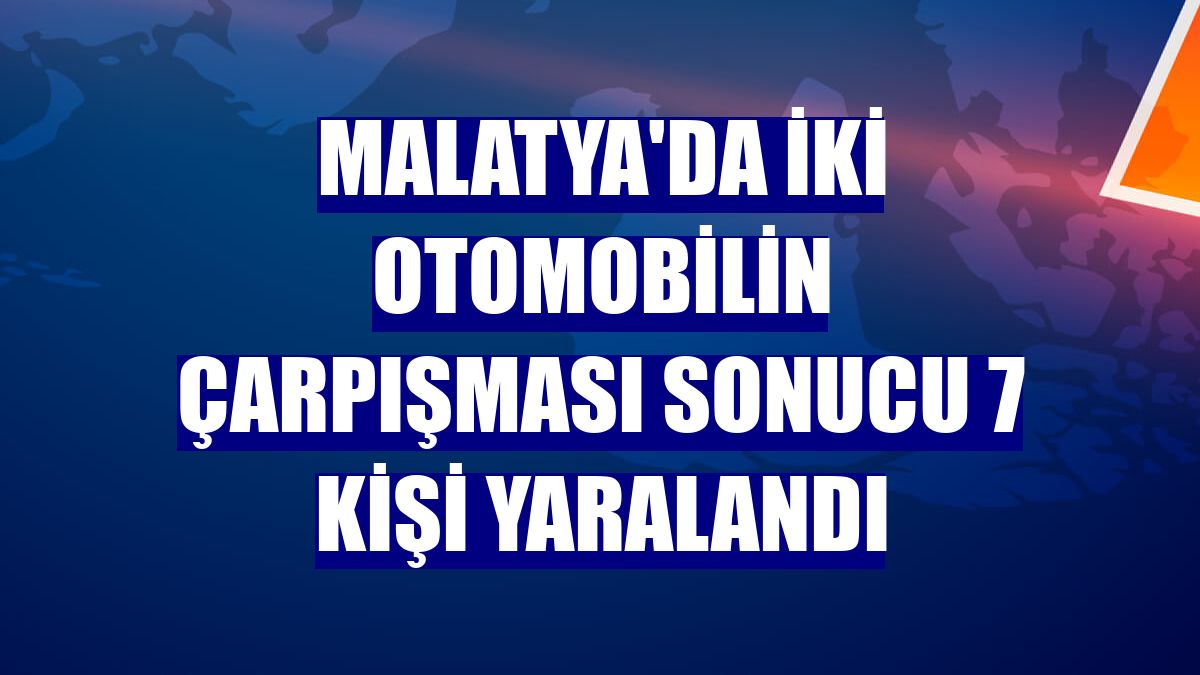 Malatya'da iki otomobilin çarpışması sonucu 7 kişi yaralandı