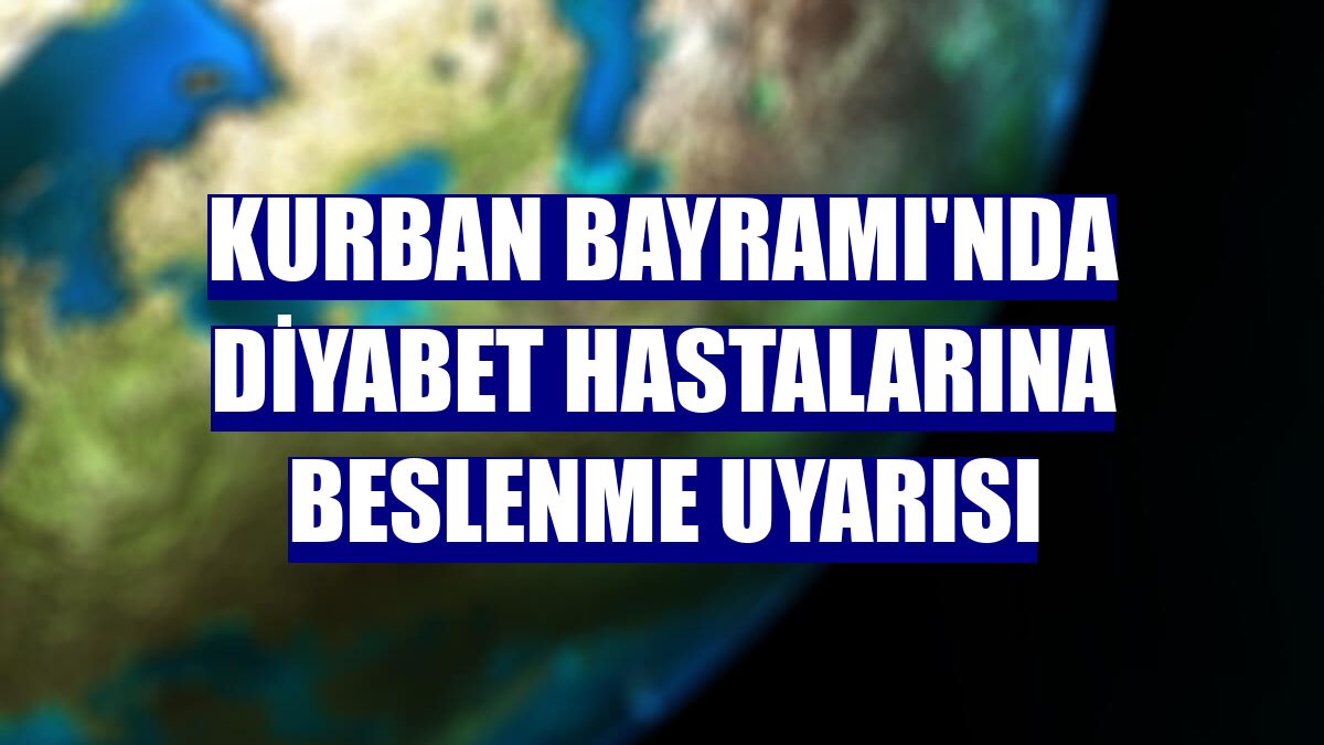 Kurban Bayramı'nda diyabet hastalarına beslenme uyarısı