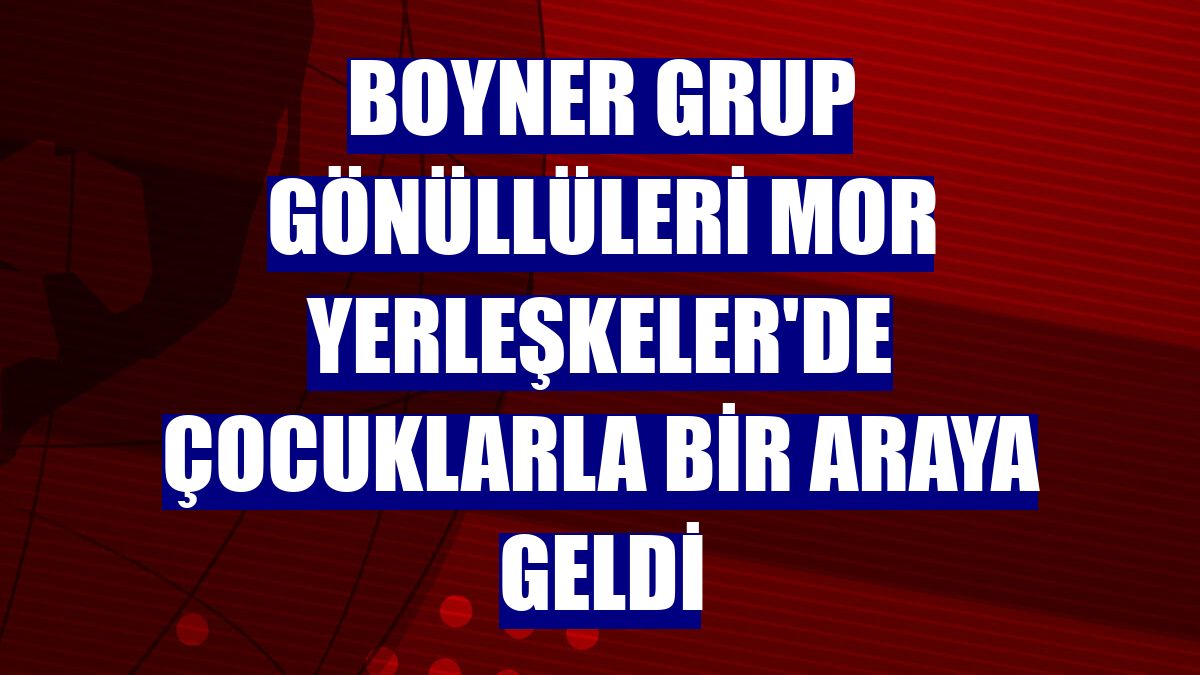 Boyner Grup Gönüllüleri Mor Yerleşkeler'de çocuklarla bir araya geldi