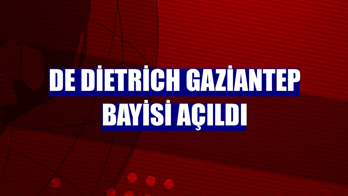 De Dietrich Gaziantep bayisi açıldı