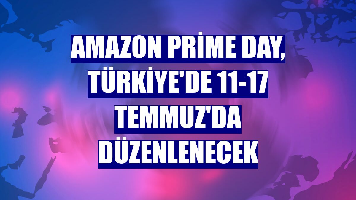 Amazon Prime Day, Türkiye'de 11-17 Temmuz'da düzenlenecek