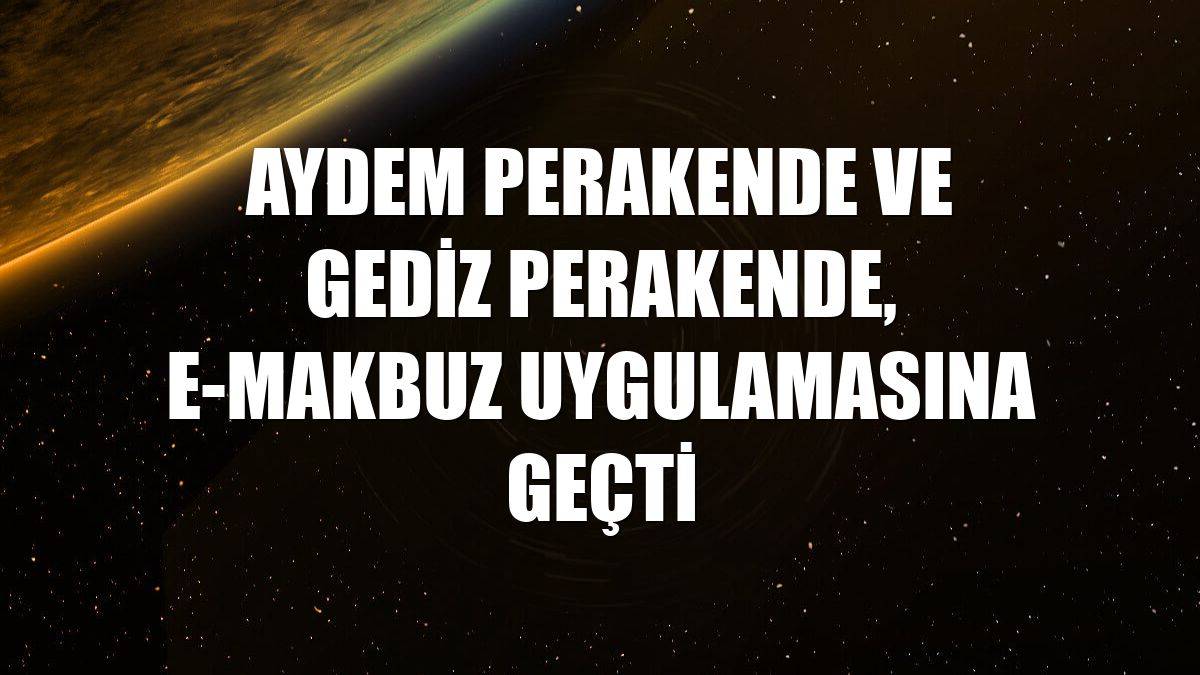 Aydem Perakende ve Gediz Perakende, e-makbuz uygulamasına geçti