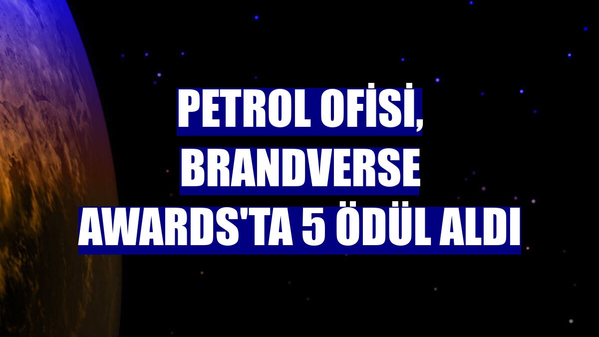 Petrol Ofisi, Brandverse Awards'ta 5 ödül aldı