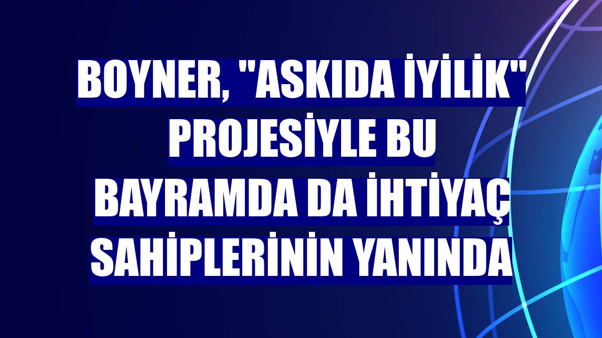Boyner, "Askıda İyilik" projesiyle bu bayramda da ihtiyaç sahiplerinin yanında