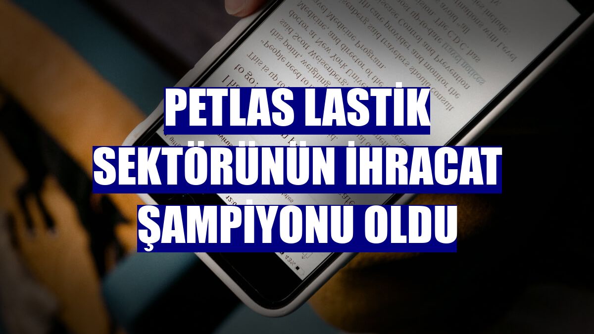 Petlas lastik sektörünün ihracat şampiyonu oldu