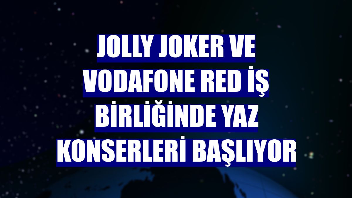 Jolly Joker ve Vodafone Red iş birliğinde yaz konserleri başlıyor