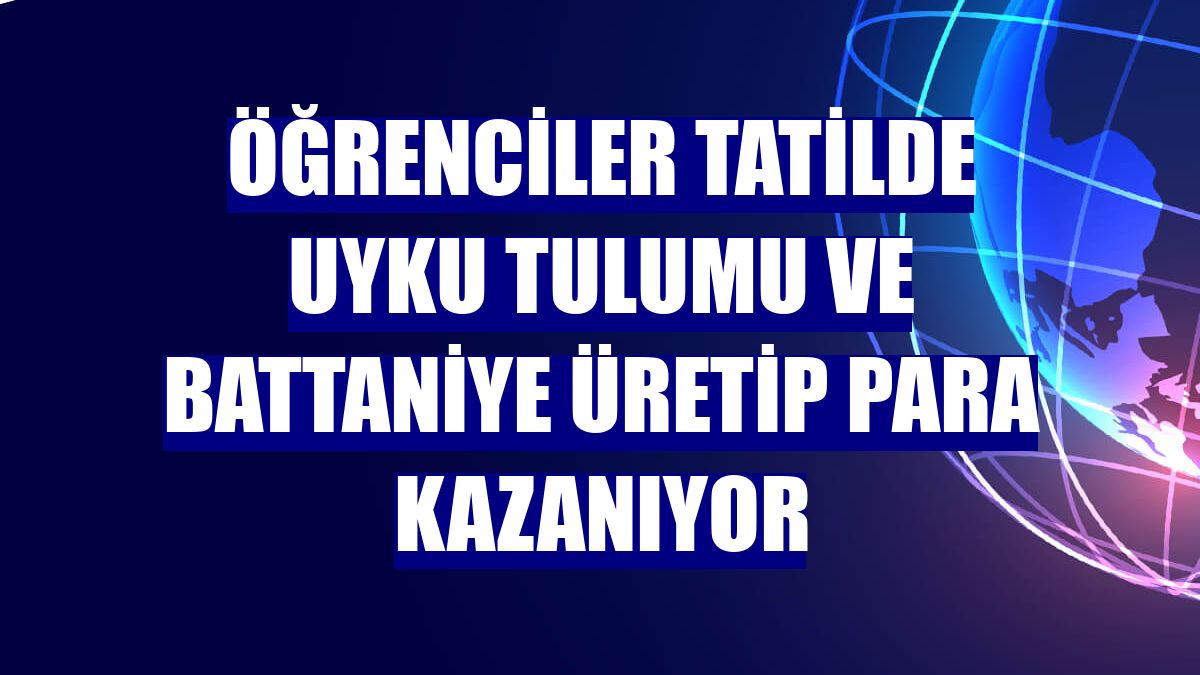 Öğrenciler tatilde uyku tulumu ve battaniye üretip para kazanıyor