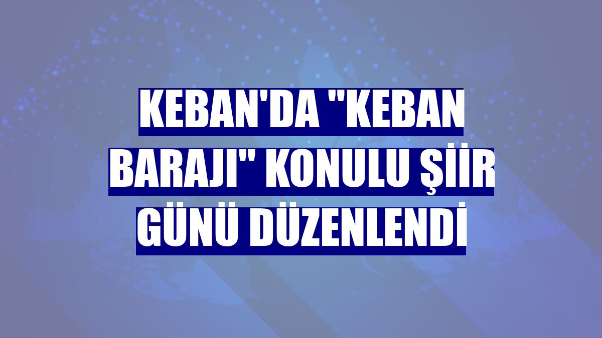 Keban'da "Keban Barajı" konulu şiir günü düzenlendi