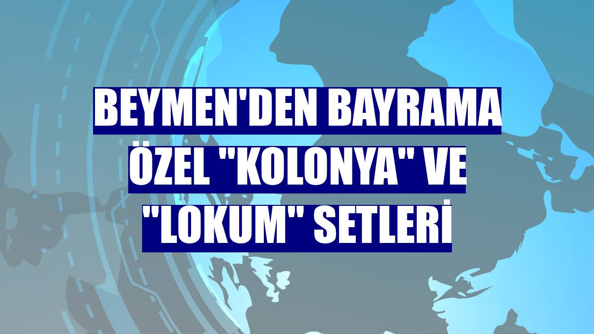 Beymen'den bayrama özel "kolonya" ve "lokum" setleri