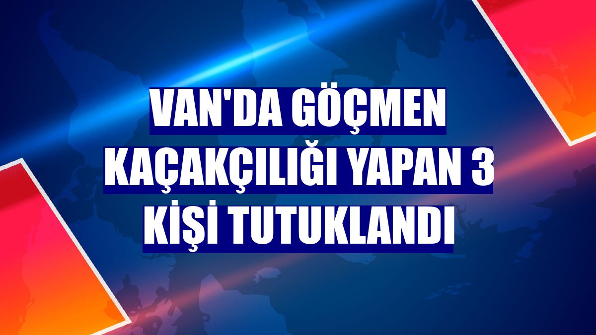 Van'da göçmen kaçakçılığı yapan 3 kişi tutuklandı
