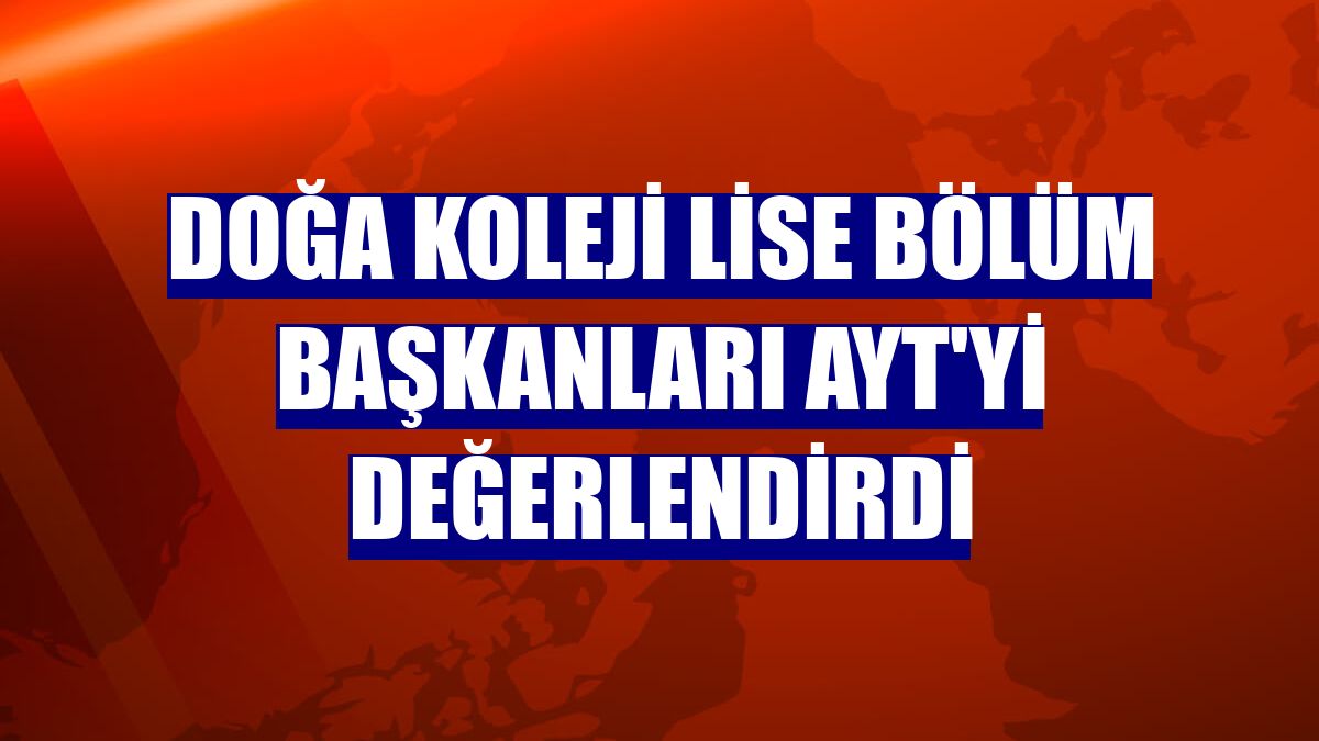 Doğa Koleji lise bölüm başkanları AYT'yi değerlendirdi