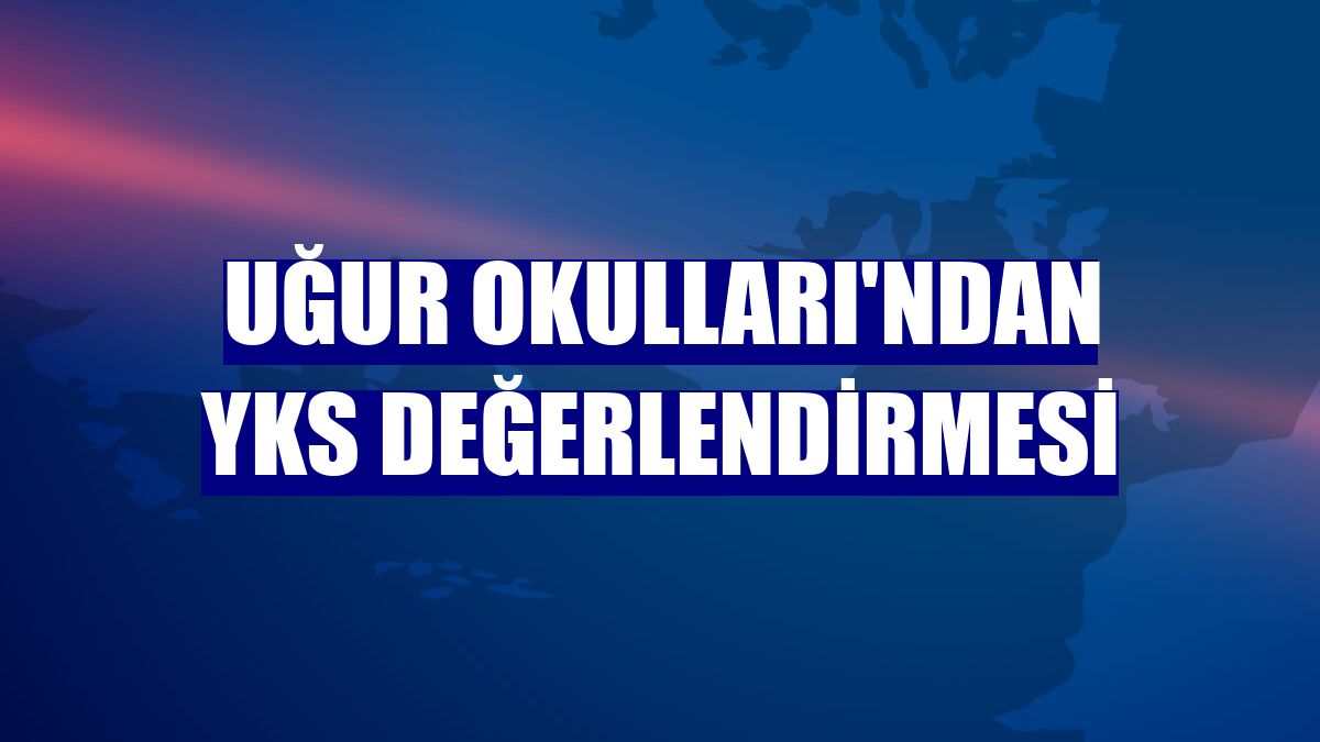 Uğur Okulları'ndan YKS değerlendirmesi