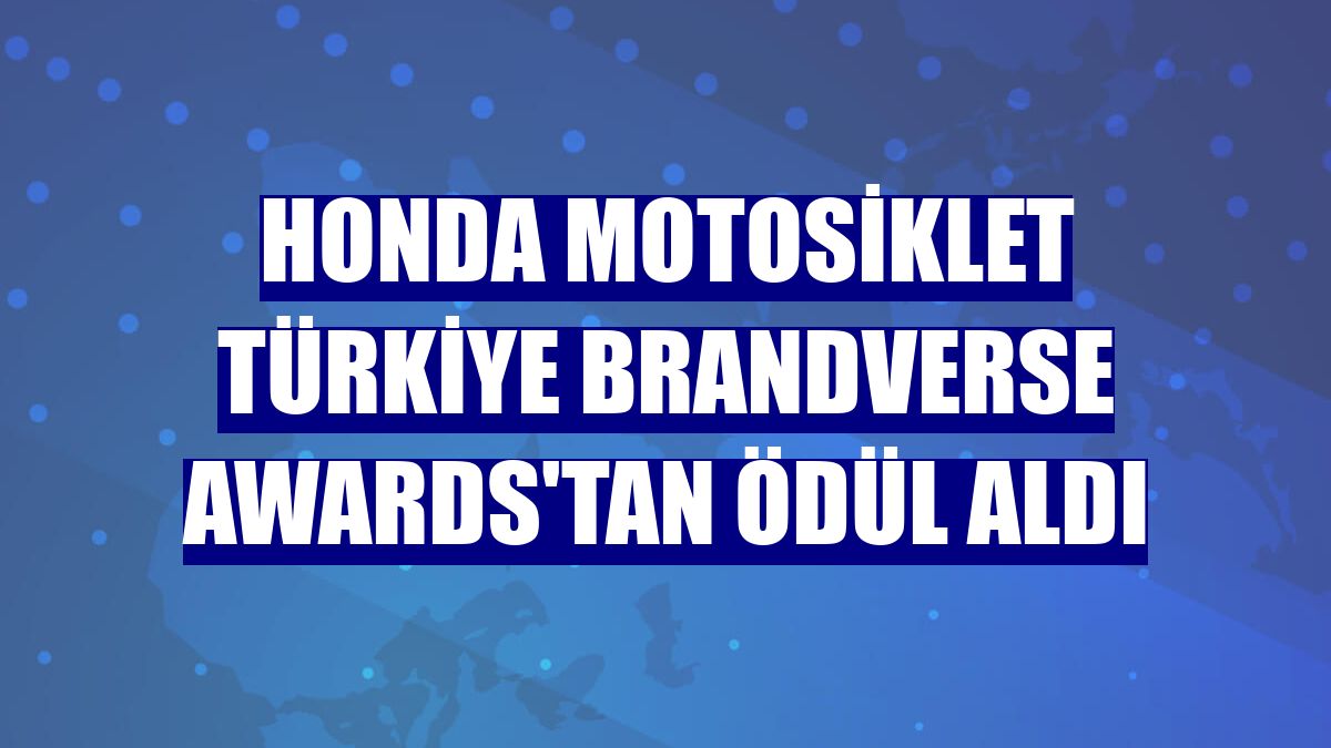 Honda Motosiklet Türkiye Brandverse Awards'tan ödül aldı