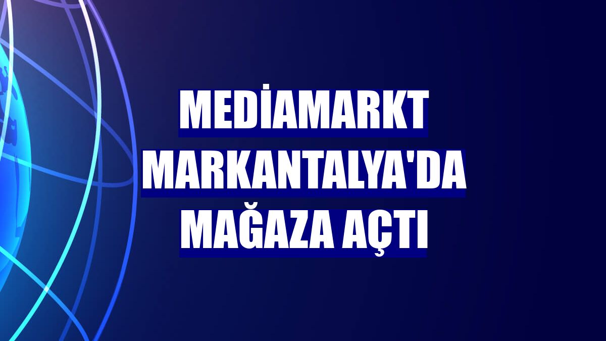 MediaMarkt MarkAntalya'da mağaza açtı