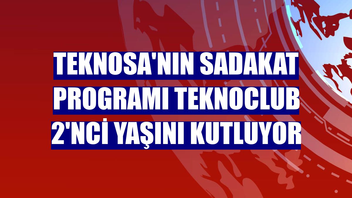 Teknosa'nın sadakat programı TeknoClub 2'nci yaşını kutluyor