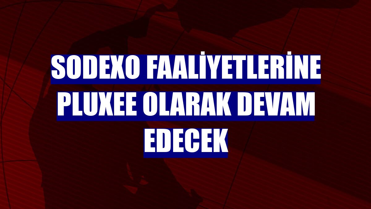 Sodexo faaliyetlerine Pluxee olarak devam edecek