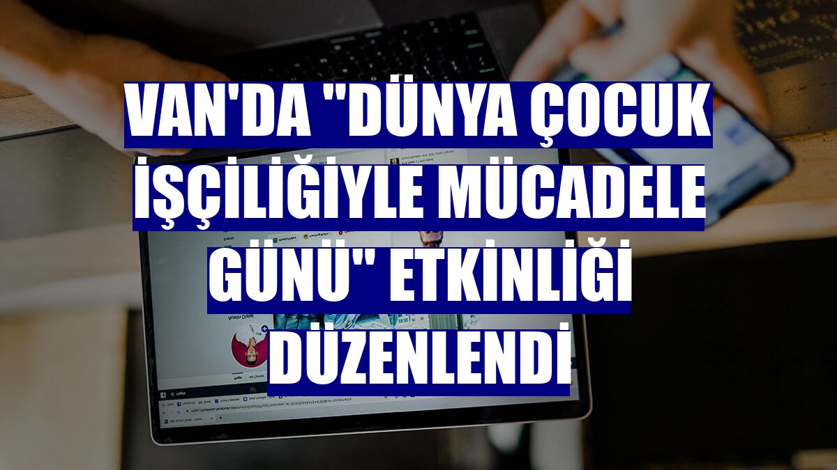 Van'da "Dünya Çocuk İşçiliğiyle Mücadele Günü" etkinliği düzenlendi