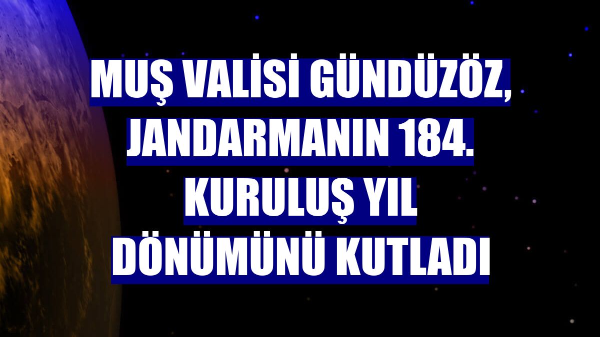 Muş Valisi Gündüzöz, Jandarmanın 184. kuruluş yıl dönümünü kutladı