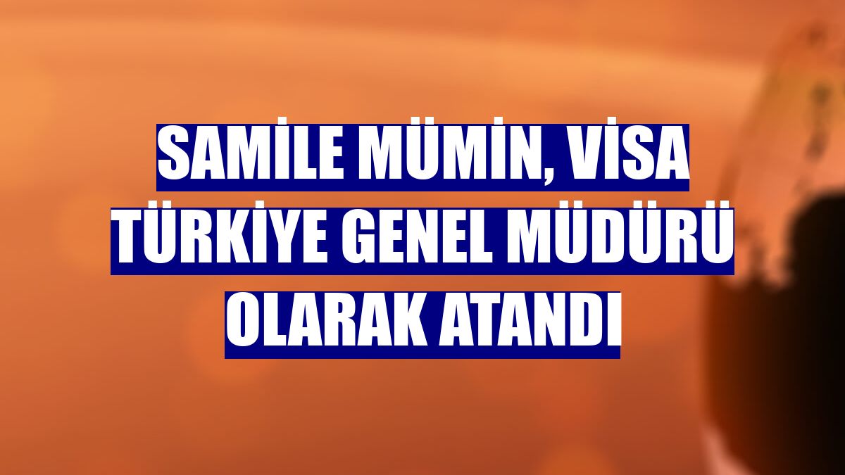 Samile Mümin, Visa Türkiye Genel Müdürü olarak atandı