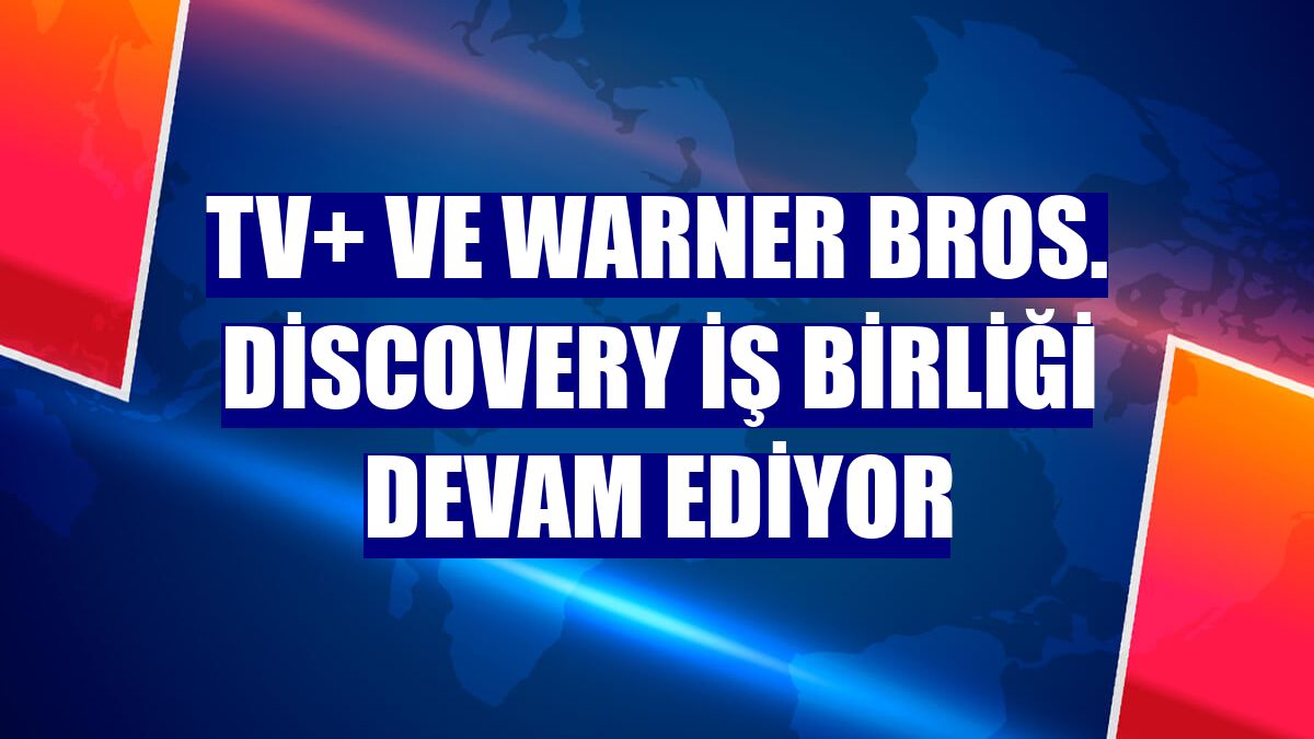 TV+ ve Warner Bros. Discovery iş birliği devam ediyor