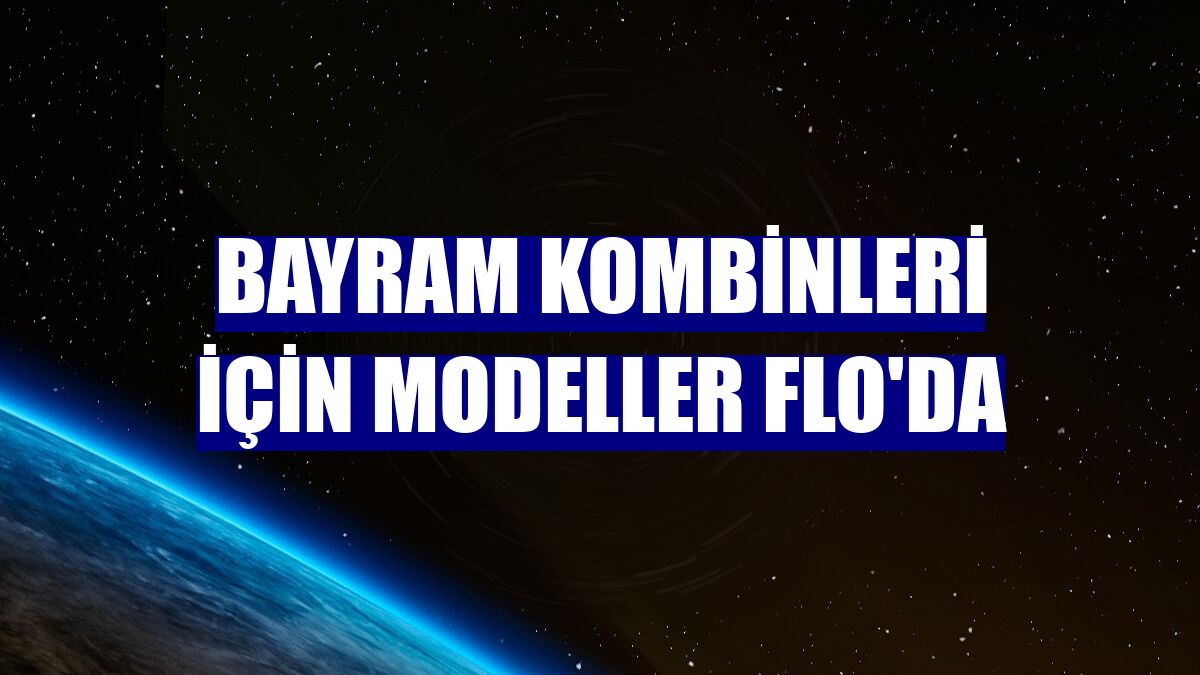 Bayram kombinleri için modeller FLO'da