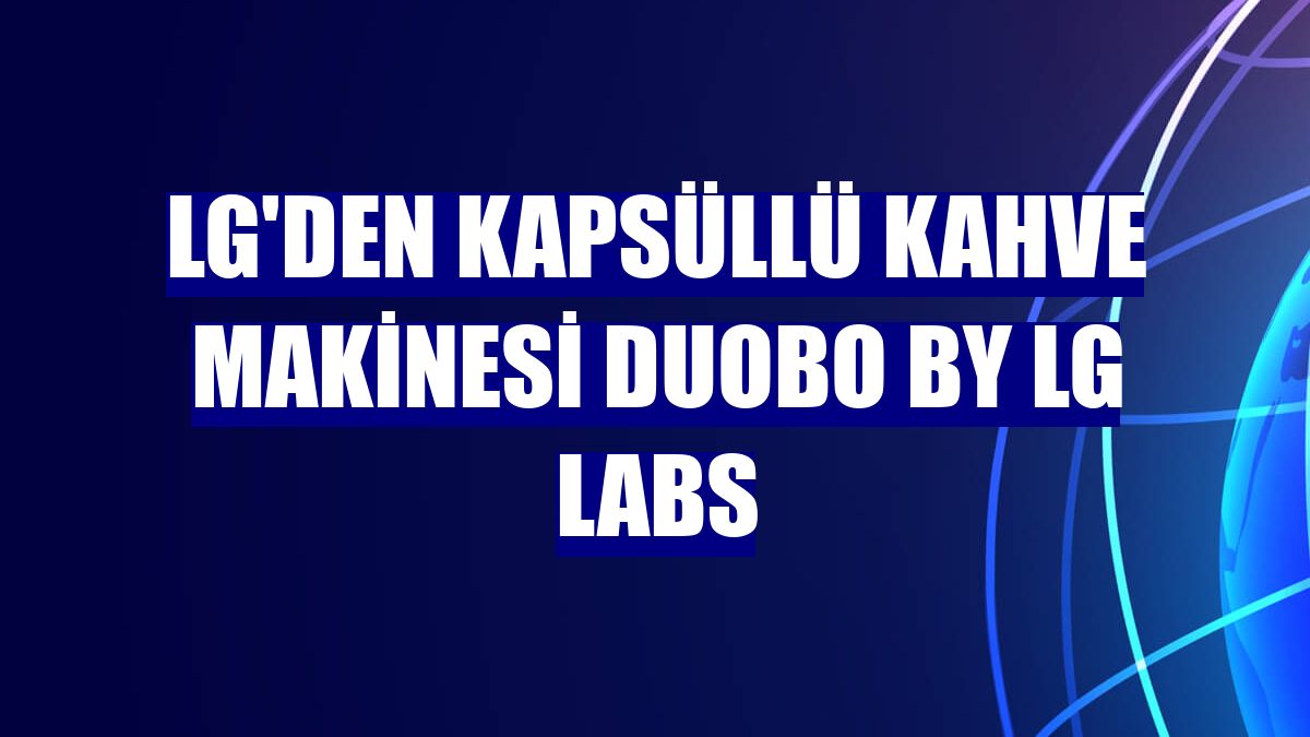 LG'den kapsüllü kahve makinesi DUOBO by LG Labs
