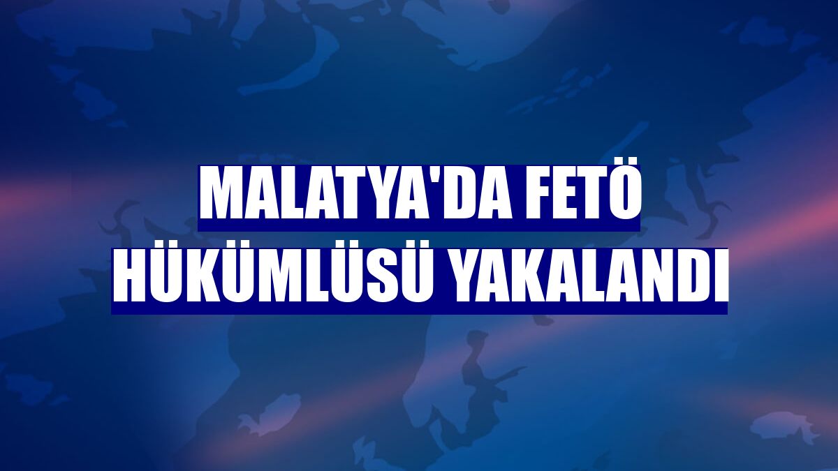 Malatya'da FETÖ hükümlüsü yakalandı
