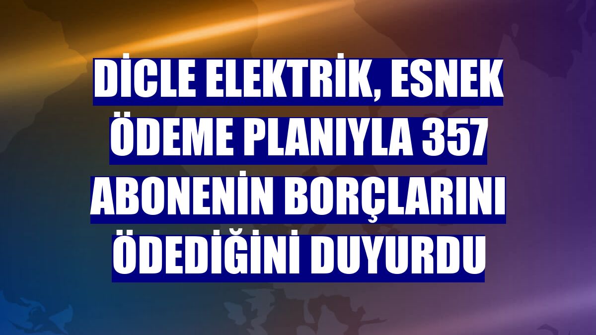 Dicle Elektrik, esnek ödeme planıyla 357 abonenin borçlarını ödediğini duyurdu