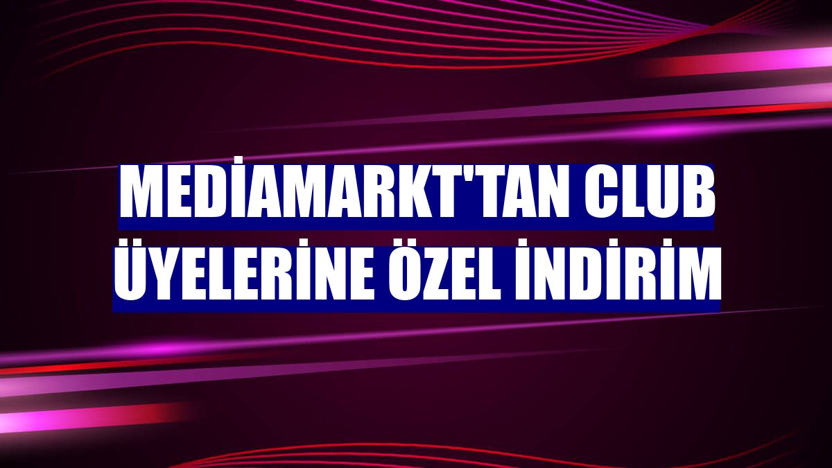 MediaMarkt'tan CLUB üyelerine özel indirim