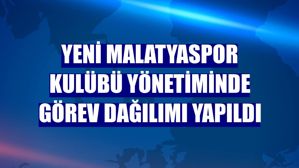 Yeni Malatyaspor kulübü yönetiminde görev dağılımı yapıldı